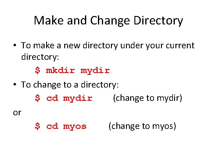 Make and Change Directory • To make a new directory under your current directory: