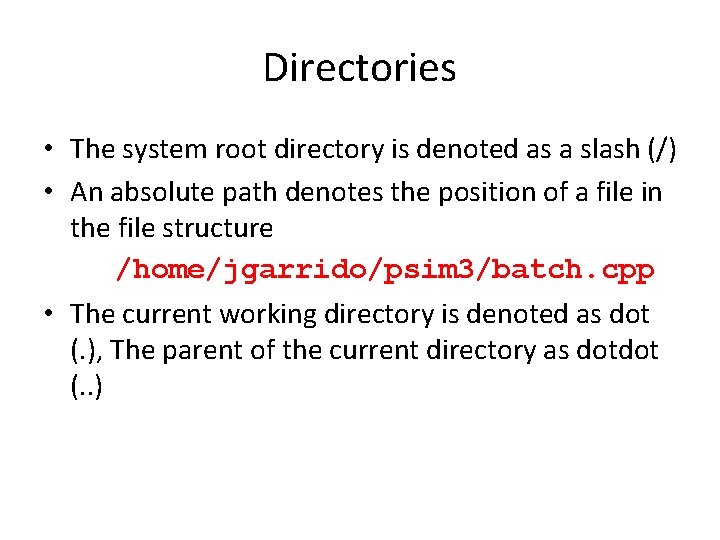 Directories • The system root directory is denoted as a slash (/) • An