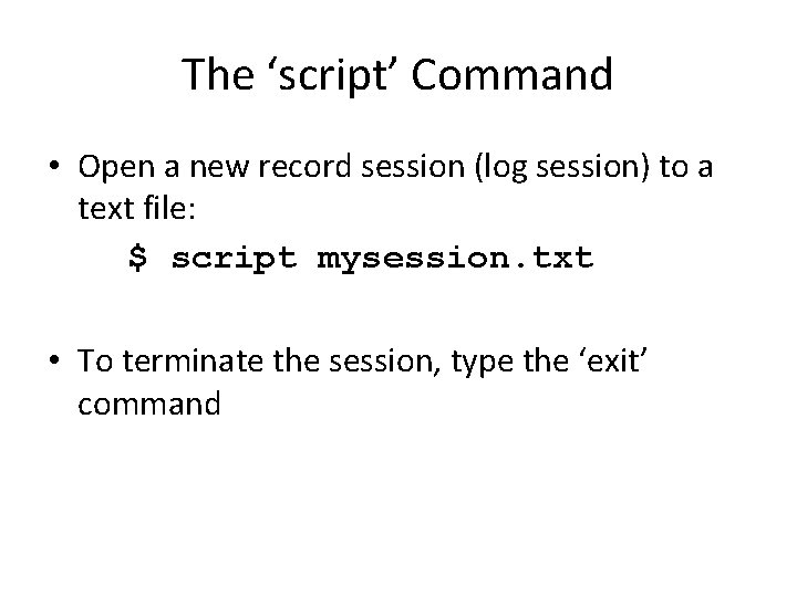 The ‘script’ Command • Open a new record session (log session) to a text