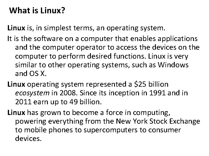 What is Linux? Linux is, in simplest terms, an operating system. It is the