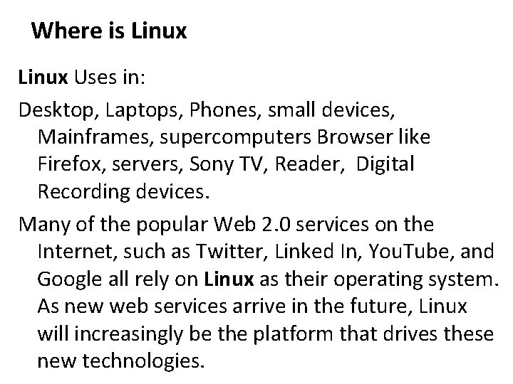 Where is Linux Uses in: Desktop, Laptops, Phones, small devices, Mainframes, supercomputers Browser like