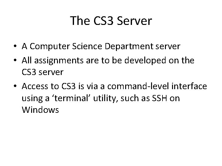 The CS 3 Server • A Computer Science Department server • All assignments are