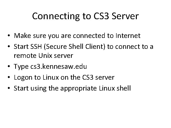 Connecting to CS 3 Server • Make sure you are connected to Internet •
