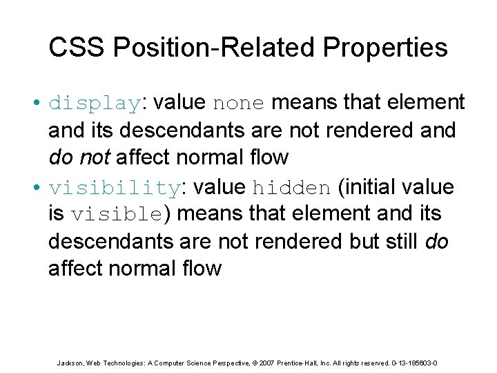 CSS Position-Related Properties • display: value none means that element and its descendants are