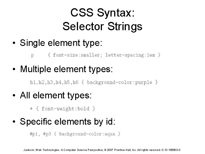 CSS Syntax: Selector Strings • Single element type: • Multiple element types: • All