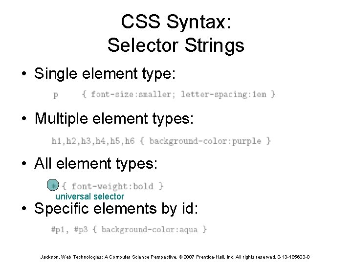 CSS Syntax: Selector Strings • Single element type: • Multiple element types: • All