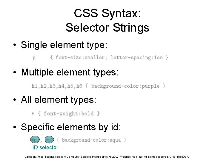 CSS Syntax: Selector Strings • Single element type: • Multiple element types: • All