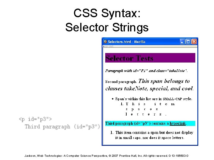 CSS Syntax: Selector Strings Jackson, Web Technologies: A Computer Science Perspective, © 2007 Prentice-Hall,