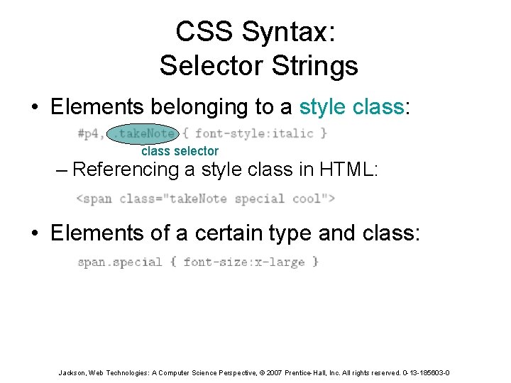 CSS Syntax: Selector Strings • Elements belonging to a style class: class selector –