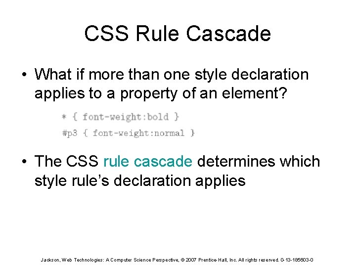 CSS Rule Cascade • What if more than one style declaration applies to a