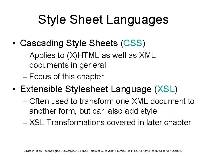 Style Sheet Languages • Cascading Style Sheets (CSS) – Applies to (X)HTML as well