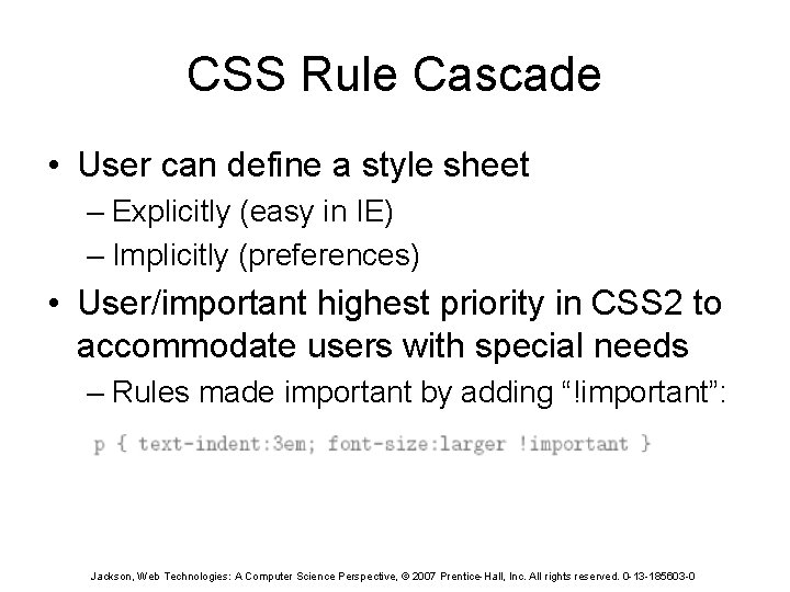 CSS Rule Cascade • User can define a style sheet – Explicitly (easy in