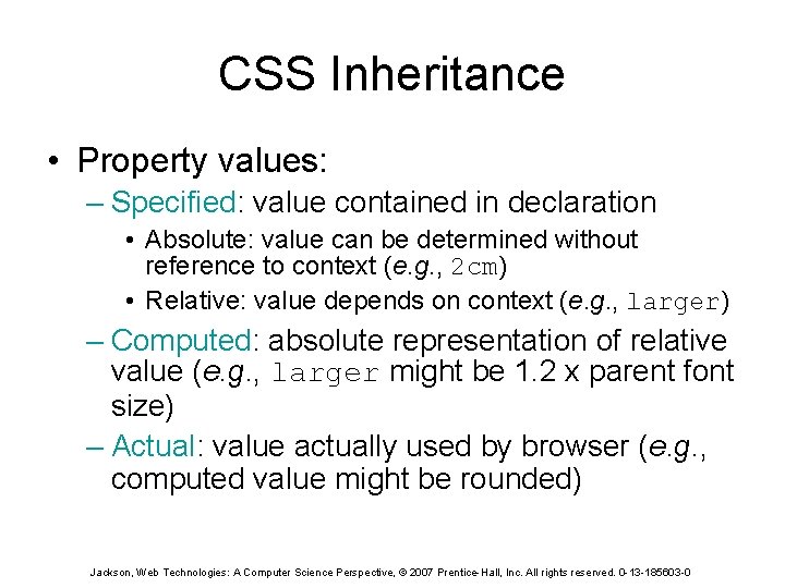 CSS Inheritance • Property values: – Specified: value contained in declaration • Absolute: value