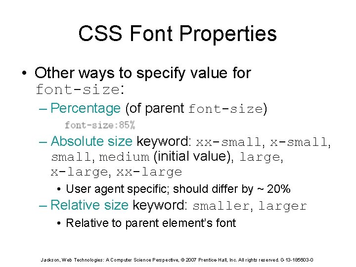 CSS Font Properties • Other ways to specify value for font-size: – Percentage (of