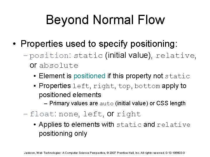 Beyond Normal Flow • Properties used to specify positioning: – position: static (initial value),