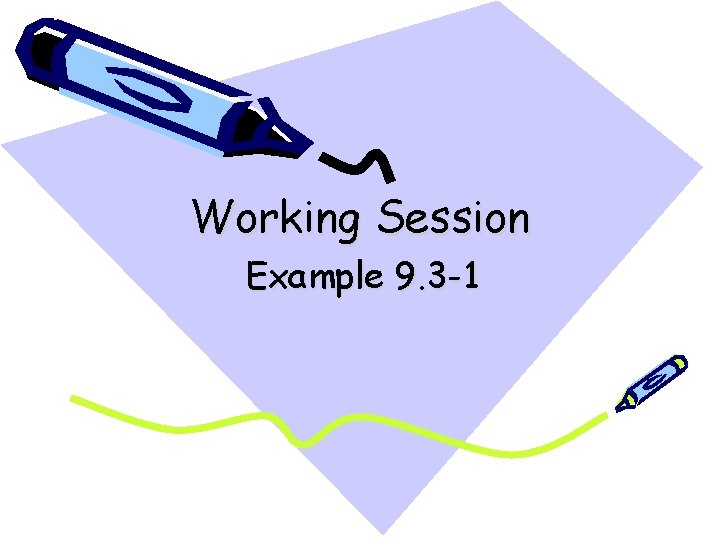 Working Session Example 9. 3 -1 