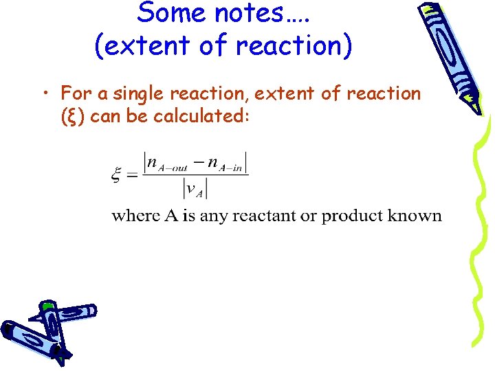 Some notes…. (extent of reaction) • For a single reaction, extent of reaction (ξ)