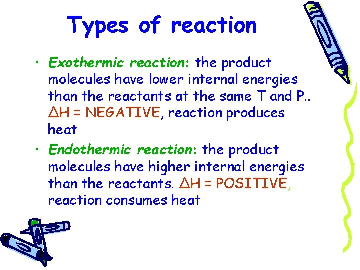Types of reaction • Exothermic reaction: the product molecules have lower internal energies than