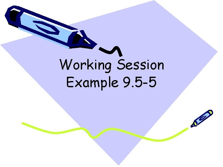 Working Session Example 9. 5 -5 