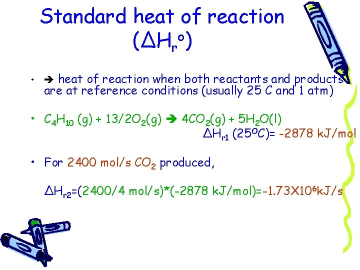 Standard heat of reaction (ΔHro) • heat of reaction when both reactants and products