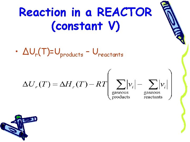 Reaction in a REACTOR (constant V) • ΔUr(T)=Uproducts – Ureactants 