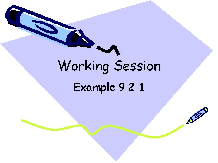 Working Session Example 9. 2 -1 