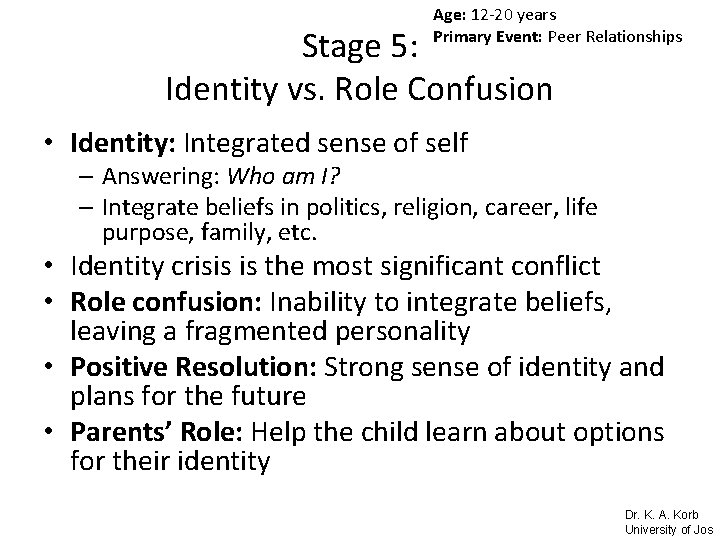 Age: 12 -20 years Primary Event: Peer Relationships Stage 5: Identity vs. Role Confusion