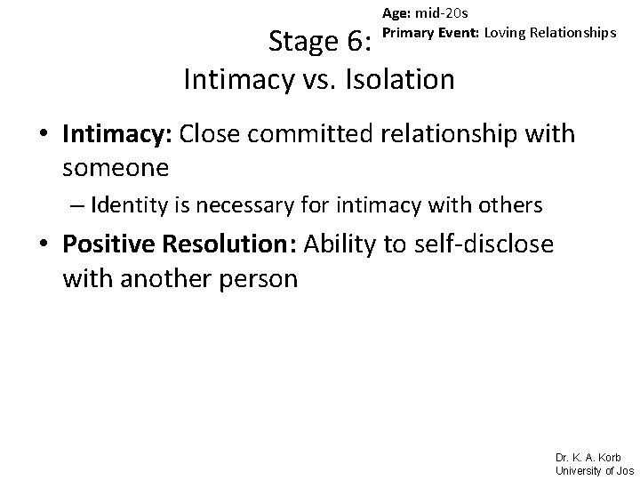 Age: mid-20 s Primary Event: Loving Relationships Stage 6: Intimacy vs. Isolation • Intimacy: