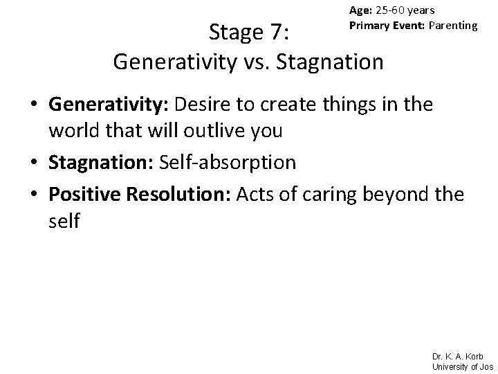 Age: 25 -60 years Primary Event: Parenting Stage 7: Generativity vs. Stagnation • Generativity: