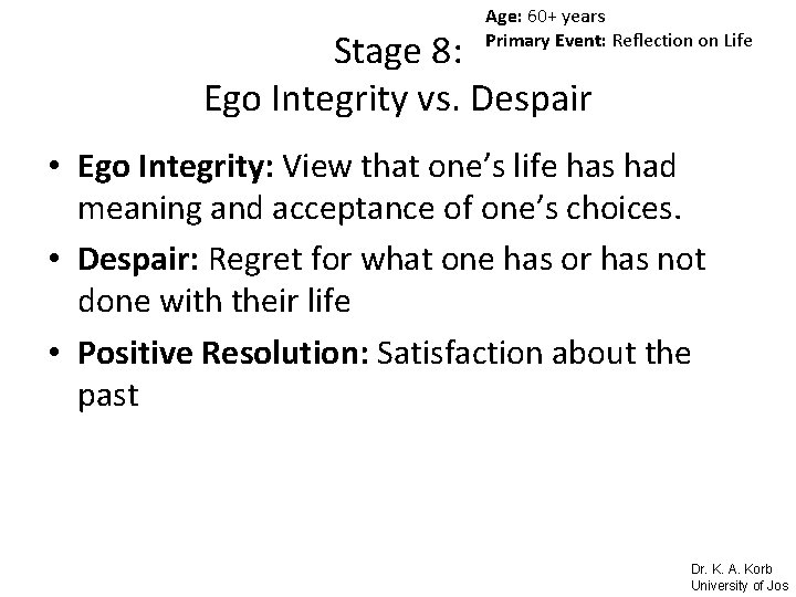 Age: 60+ years Primary Event: Reflection on Life Stage 8: Ego Integrity vs. Despair