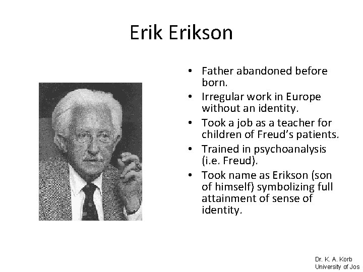 Erikson • Father abandoned before born. • Irregular work in Europe without an identity.