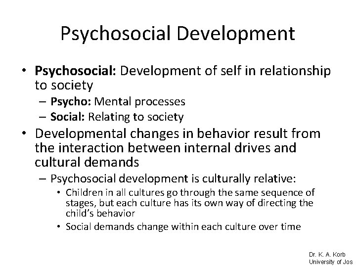 Psychosocial Development • Psychosocial: Development of self in relationship to society – Psycho: Mental