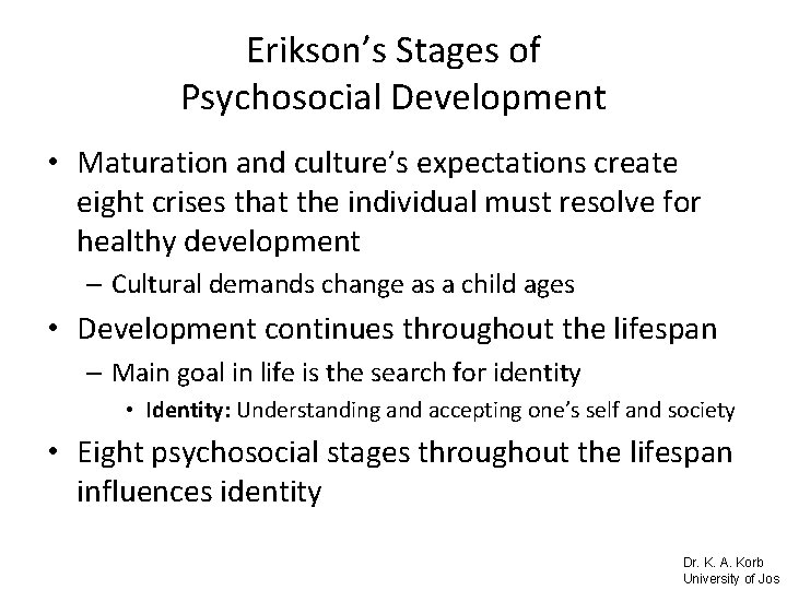 Erikson’s Stages of Psychosocial Development • Maturation and culture’s expectations create eight crises that