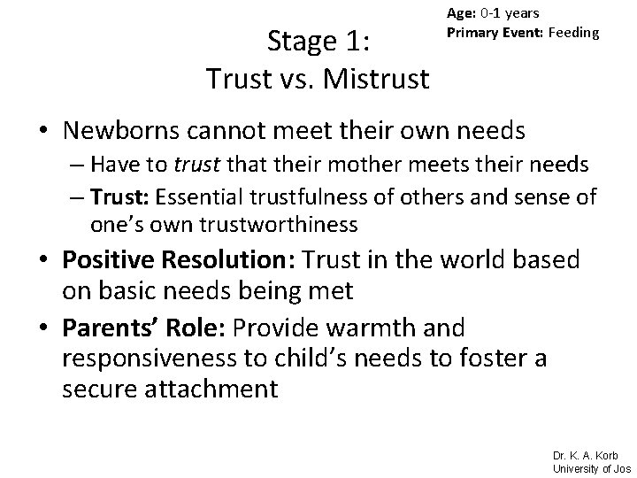 Stage 1: Trust vs. Mistrust Age: 0 -1 years Primary Event: Feeding • Newborns