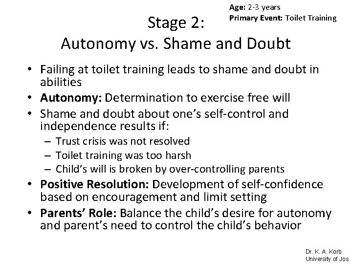 Age: 2 -3 years Primary Event: Toilet Training Stage 2: Autonomy vs. Shame and