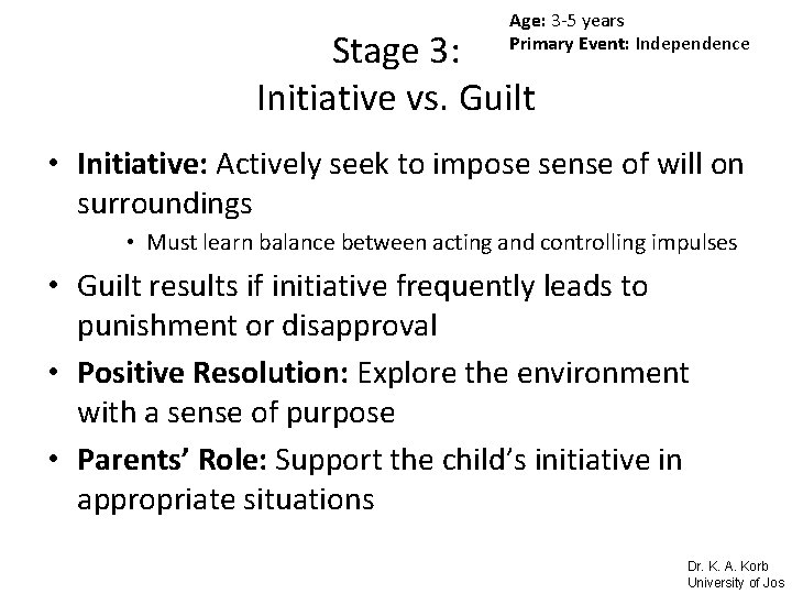 Age: 3 -5 years Primary Event: Independence Stage 3: Initiative vs. Guilt • Initiative:
