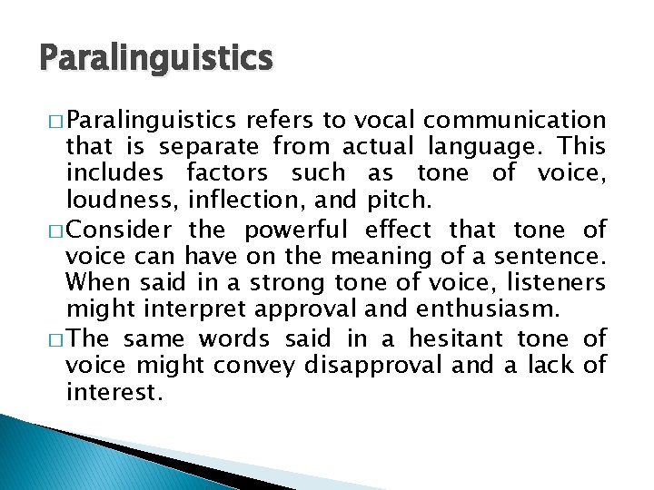 Paralinguistics � Paralinguistics refers to vocal communication that is separate from actual language. This