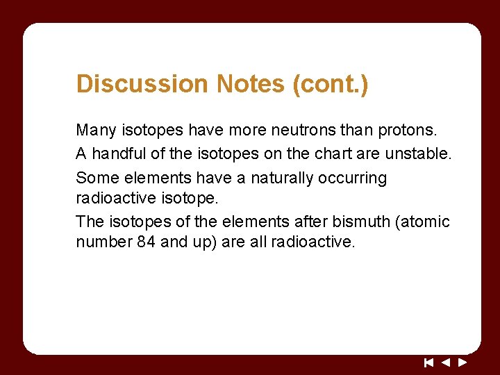 Discussion Notes (cont. ) Many isotopes have more neutrons than protons. A handful of