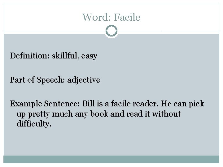 Word: Facile Definition: skillful, easy Part of Speech: adjective Example Sentence: Bill is a