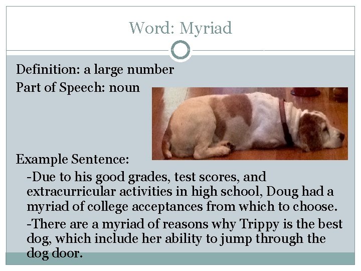 Word: Myriad Definition: a large number Part of Speech: noun Example Sentence: -Due to
