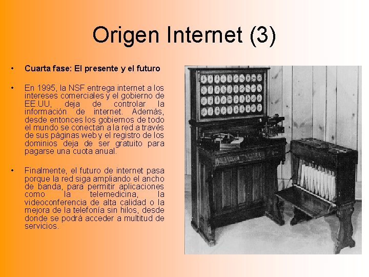 Origen Internet (3) • Cuarta fase: El presente y el futuro • En 1995,