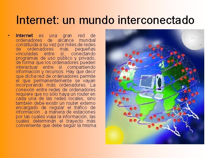 Internet: un mundo interconectado • Internet es una gran red de ordenadores de alcance