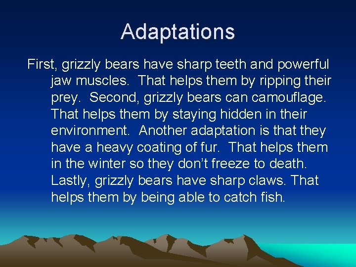 Adaptations First, grizzly bears have sharp teeth and powerful jaw muscles. That helps them