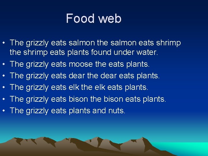 Food web • The grizzly eats salmon the salmon eats shrimp the shrimp eats