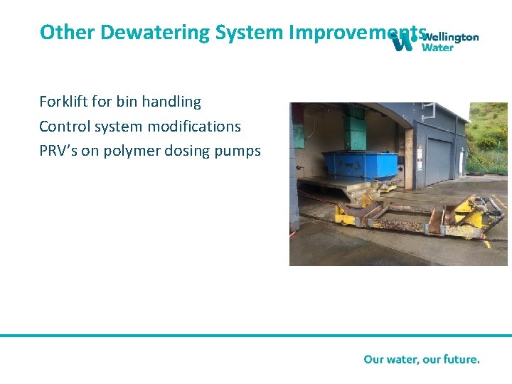 Other Dewatering System Improvements Forklift for bin handling Control system modifications PRV’s on polymer