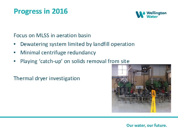 Progress in 2016 Focus on MLSS in aeration basin • Dewatering system limited by
