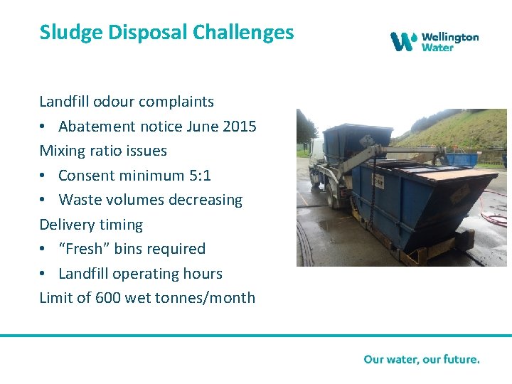 Sludge Disposal Challenges Landfill odour complaints • Abatement notice June 2015 Mixing ratio issues