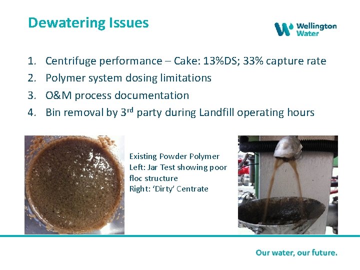 Dewatering Issues 1. 2. 3. 4. Centrifuge performance – Cake: 13%DS; 33% capture rate