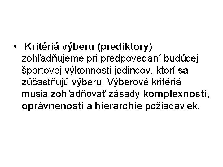  • Kritériá výberu (prediktory) zohľadňujeme pri predpovedaní budúcej športovej výkonnosti jedincov, ktorí sa