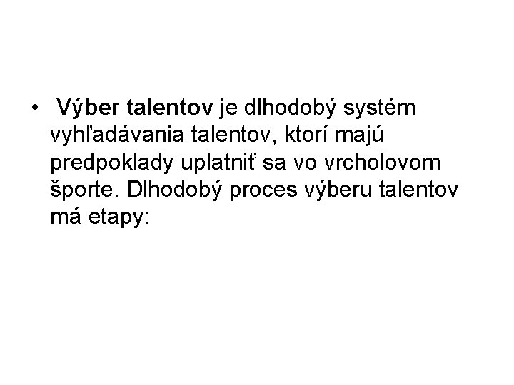  • Výber talentov je dlhodobý systém vyhľadávania talentov, ktorí majú predpoklady uplatniť sa